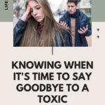 Knowing When It’s Time To Say Goodbye To A Toxic Relationship