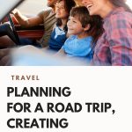 Planning For A Road Trip: How To Create Wonderful Lifetime Memories With Your Family