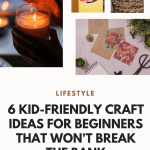 10 Kid-friendly Craft Ideas For Beginners That Won't Break The Bank
