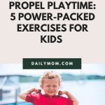 Propel Playtime: 5 Power-packed Exercises For Kids