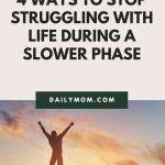 4 Ways to Stop Struggling With Life During a Slower Phase