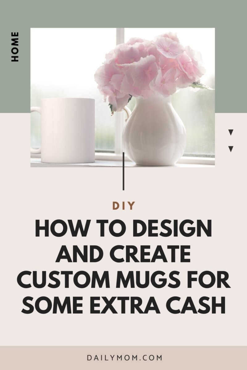 How To Make and Sell Mugs Online: Designing Custom Mugs to Sell For Some Extra Cash 19 Daily Mom, Magazine for Families How To Make And Sell Mugs Online: Designing Custom Mugs To Sell For Some Extra Cash 1 Daily Mom, Magazine For Families