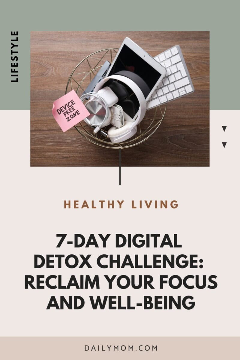 7-Day Digital Detox Challenge: Reclaim Your Focus And Well-Being 5 Daily Mom, Magazine For Families