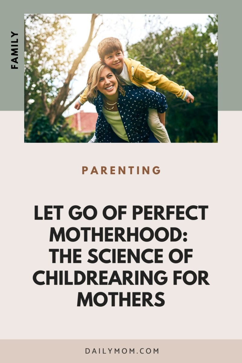 Perfect Mother: Let Go Of Perfect Motherhood And Embrace Real Motherhood With Help From Science And Childrearing In America 4 Daily Mom, Magazine For Families