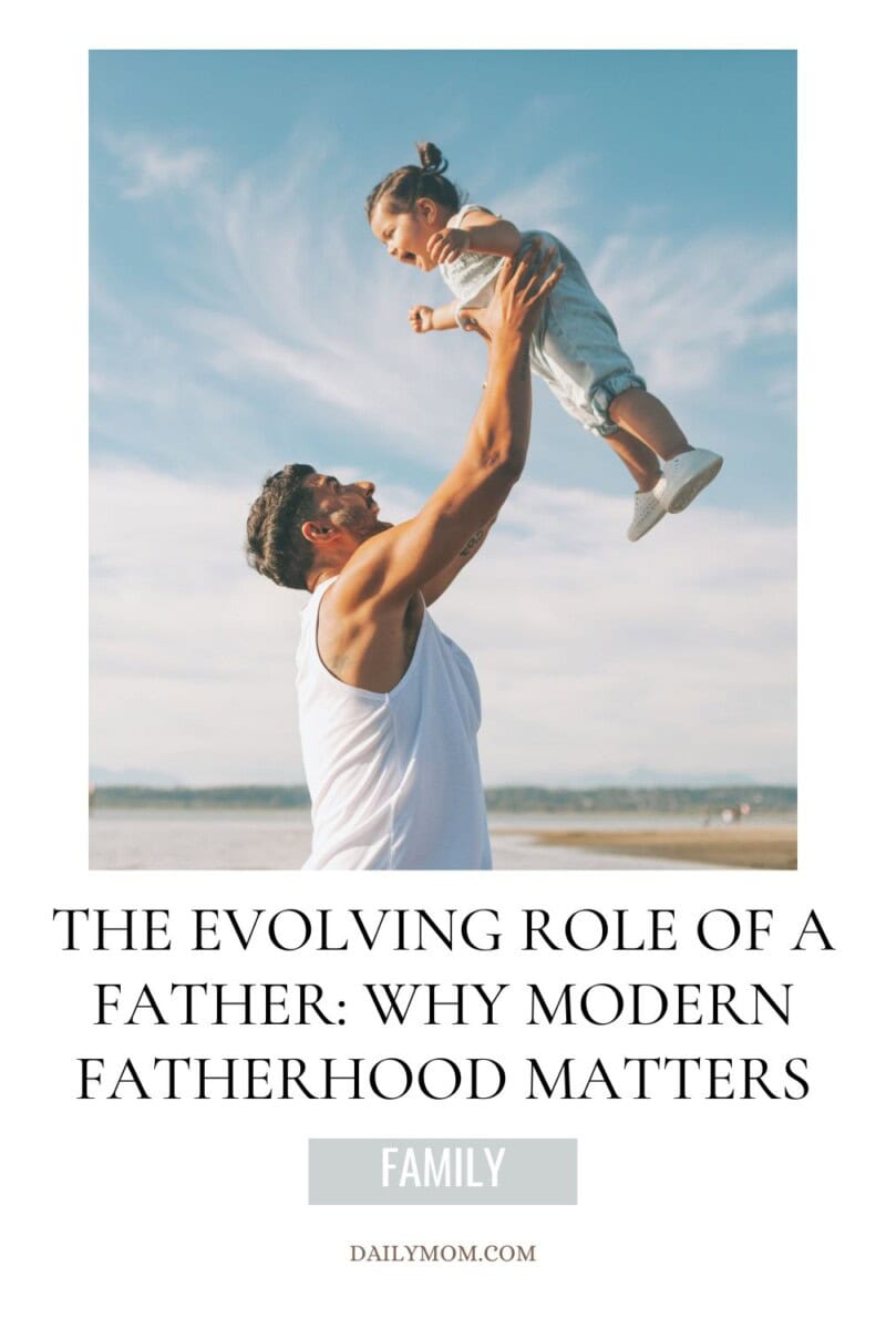 The Evolving Role Of A Father: Why Modern Fatherhood, Active Parenting, &Amp; Emotional Development Matter In Shaping The Vital Role Of Fathers, Father Figures, &Amp; Dads This Year 1 Daily Mom, Magazine For Families