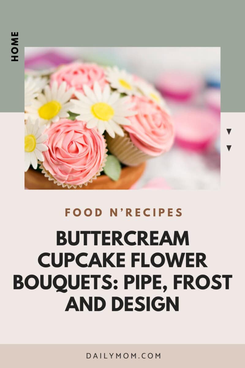 Buttercream Flower Cupcakes Made Easy: Pipe, Frost, And Design A Dozen Cupcakes Into A Gorgeous Cupcake Bouquet 10 Daily Mom, Magazine For Families