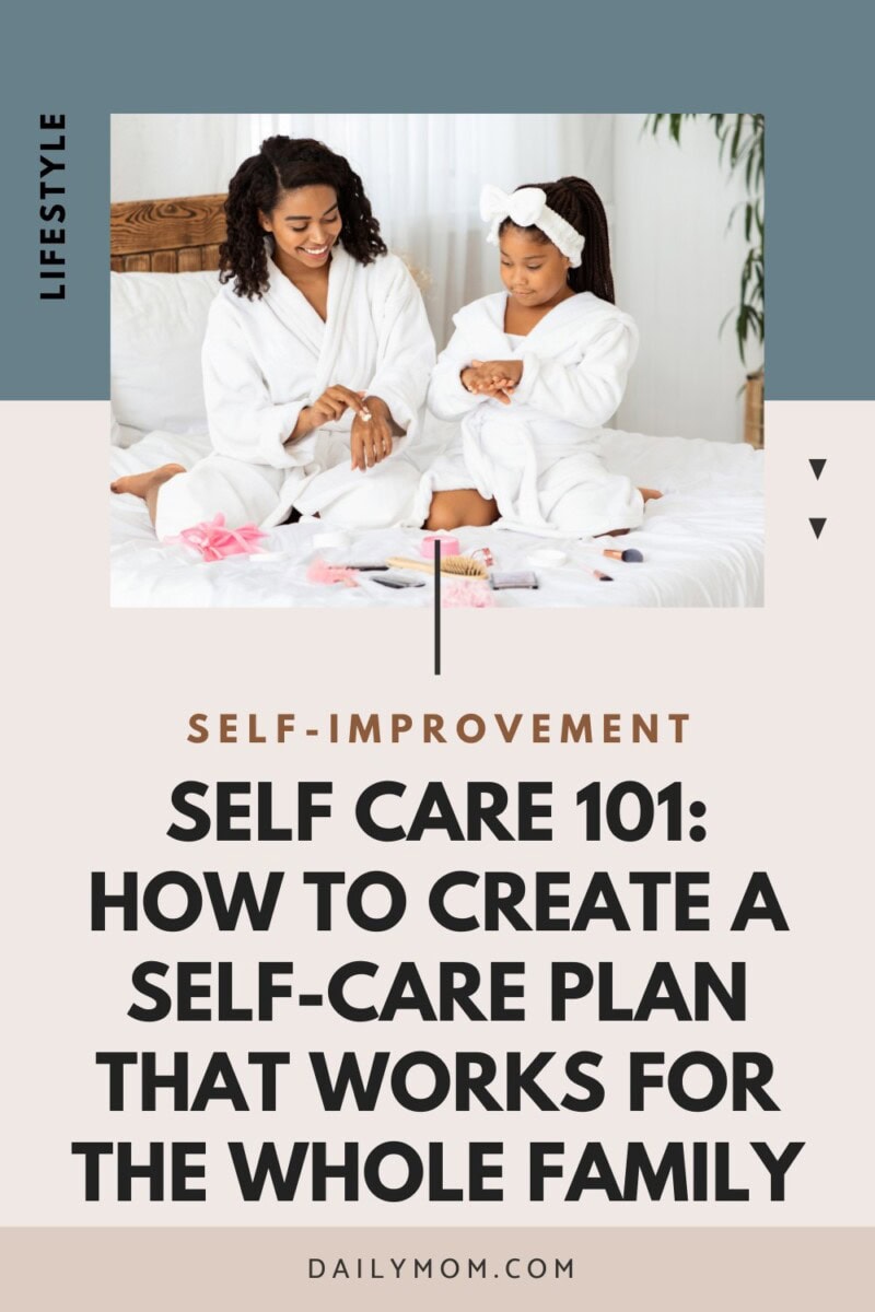 Self Care 101: How To Create A Self-Care Plan That Works For The Whole Family 4 Daily Mom, Magazine For Families