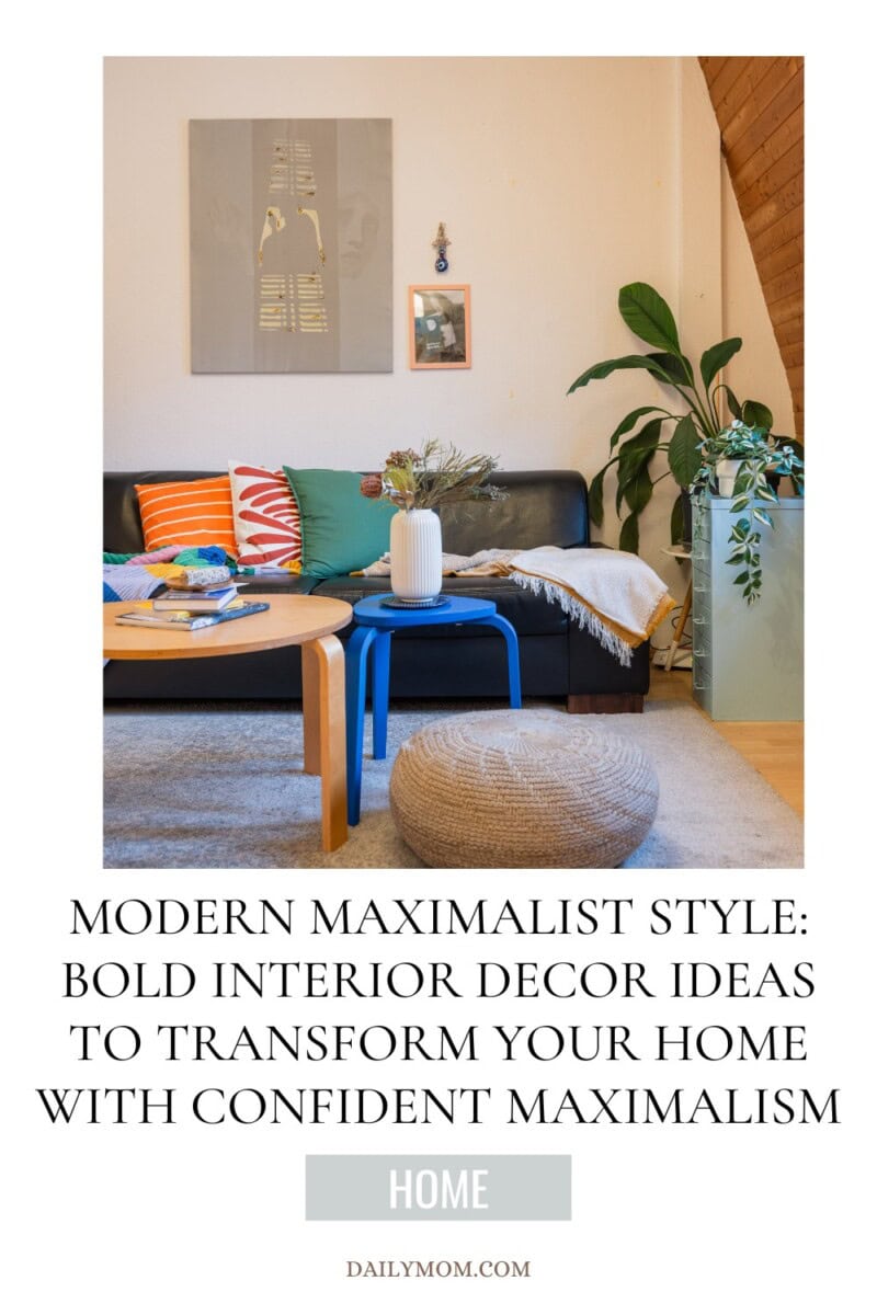 The Meaning Of Modern Maximalist Style: Bold Interior Design Ideas For Creating Stunning Maximalist Decor In Your Home 9 Daily Mom, Magazine For Families