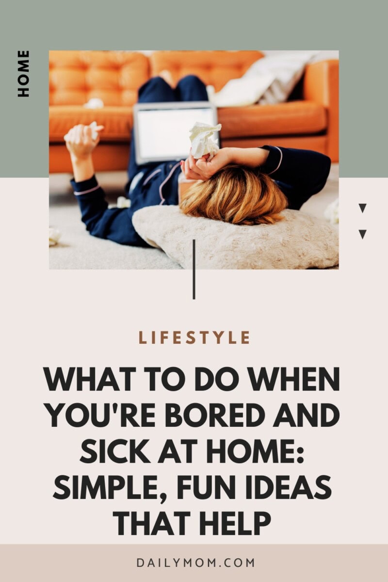 What To Do When Your Bored And Sick At Home: The Best Low-Energy Activities, Fun Things To Try, And Ways To Actually Feel Better 17 Daily Mom, Magazine For Families