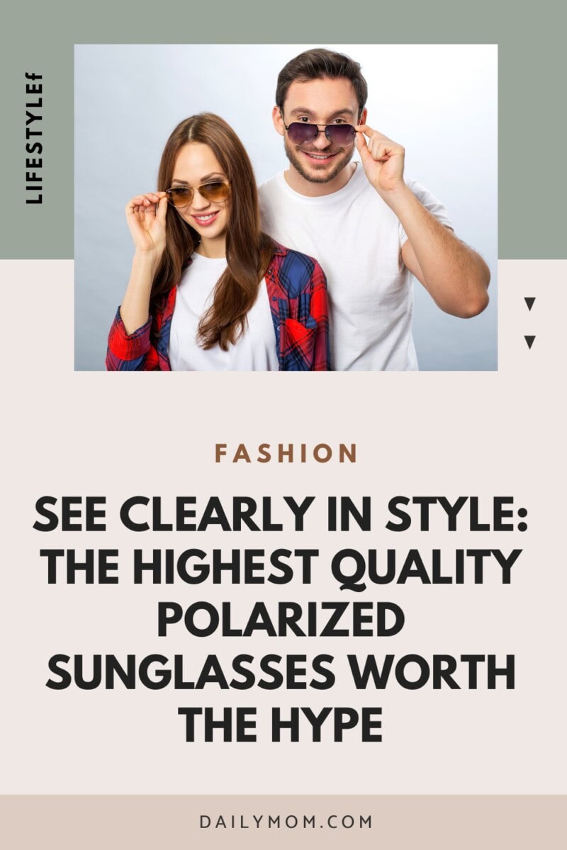 Sun’s Out, Specs On: Why The Highest Quality Polarized Sunglasses Are Non-Negotiable In 2026 37 Daily Mom, Magazine For Families