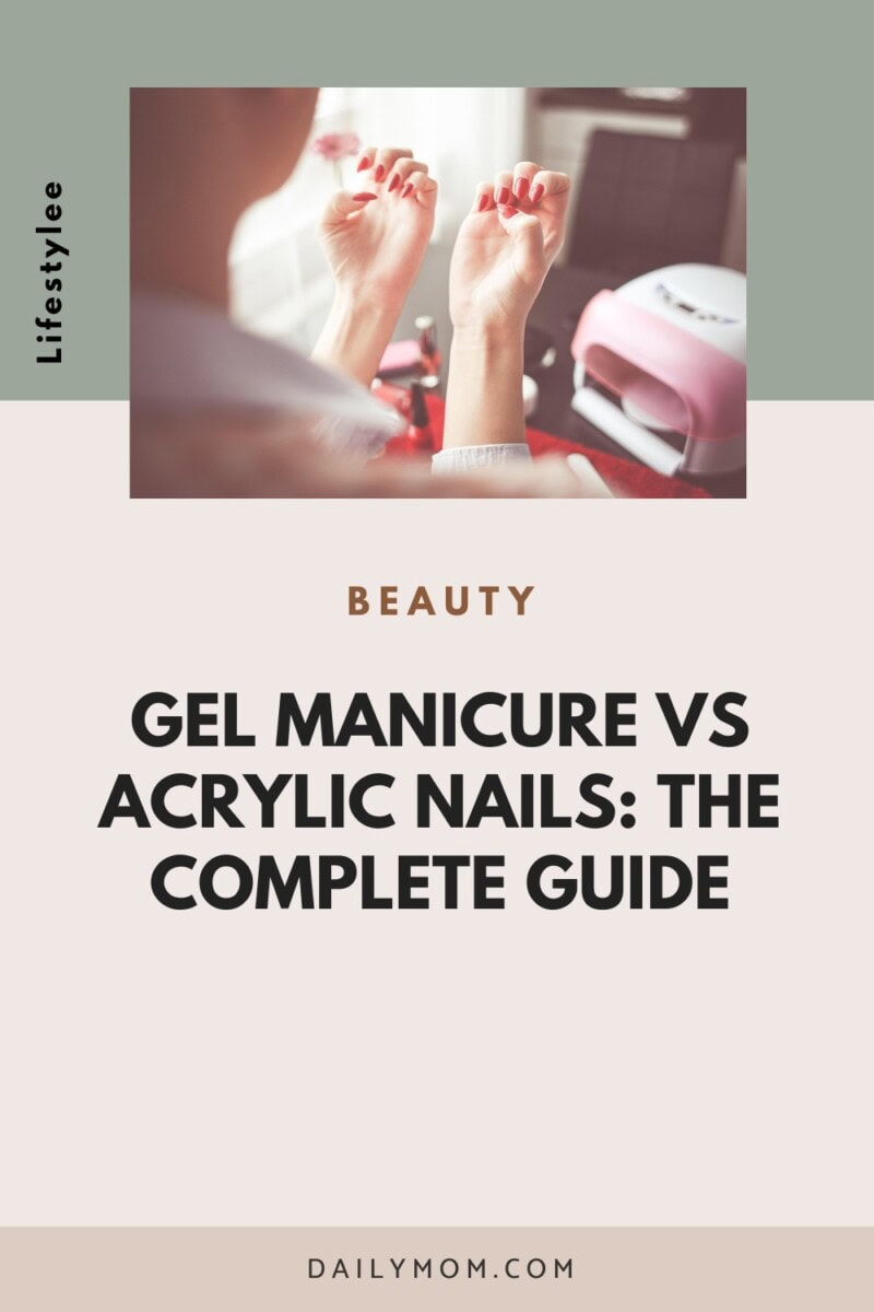 Acrylic Nails Vs Gel Nail Polish: The Complete Guide Of Everything You Need To Know For Your Next Manicure 8 Daily Mom, Magazine For Families