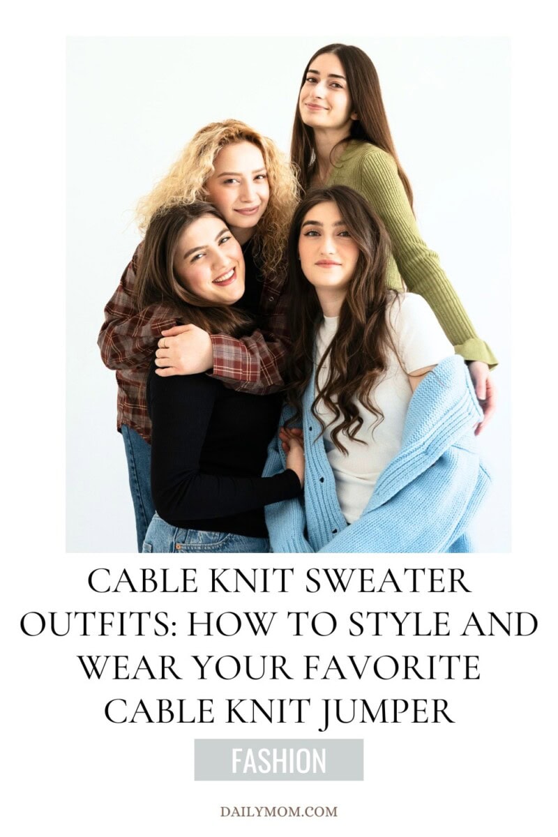 The Ultimate Guide To Cable Knit Sweater Outfits: How To Wear And Style Your Cable Knit Jumper With 5 Easy Outfit Formulas 14 Daily Mom, Magazine For Families