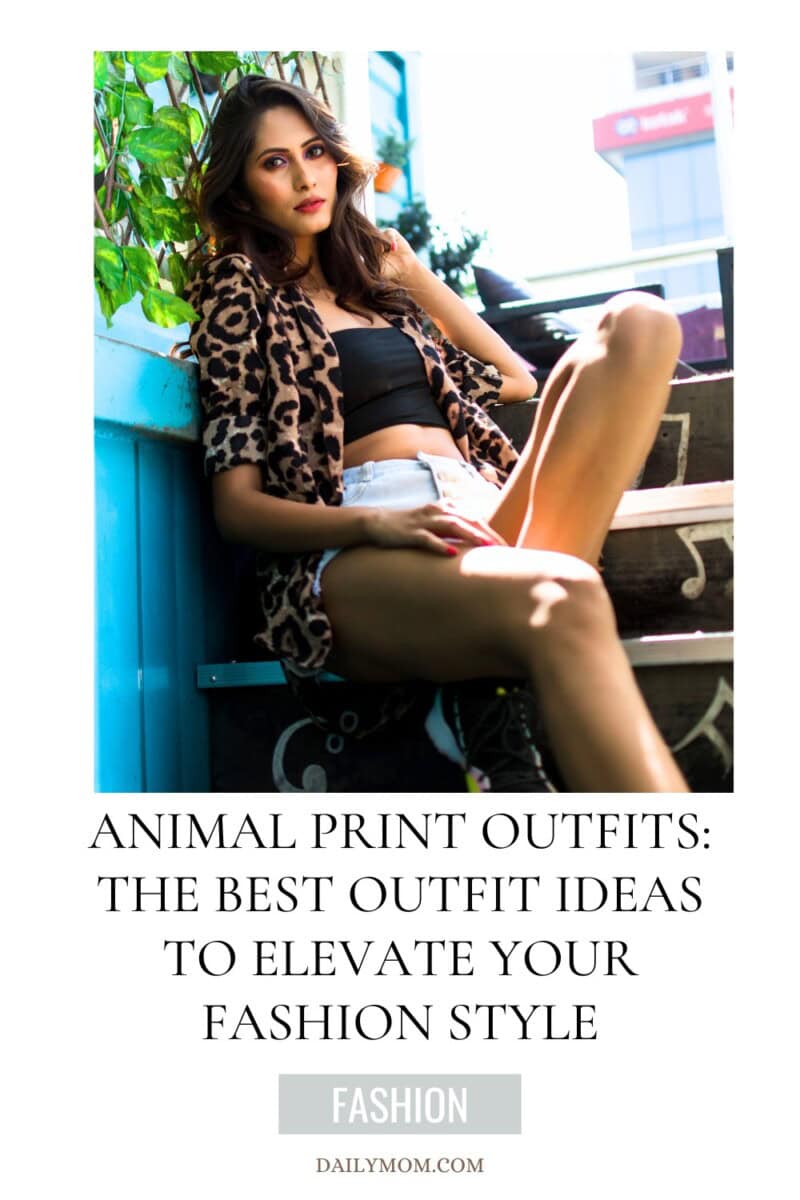 Unleash Your Wild Side: The Best Chic Animal Print Outfit Ideas To Wear Right Now 13 Daily Mom, Magazine For Families