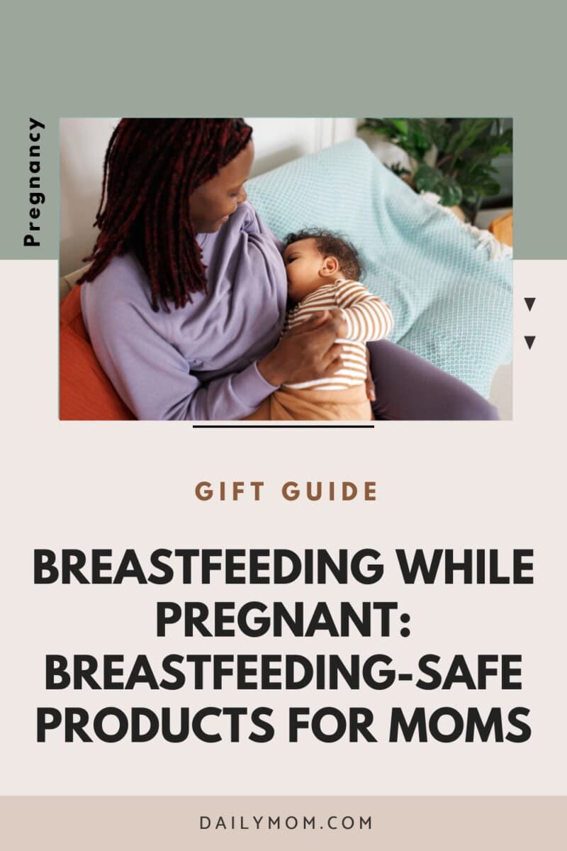 Breastfeeding While Pregnant: Breastfeeding-Safe Products For Moms, Weaning Vs. Continuing, And What To Expect 33 Daily Mom, Magazine For Families
