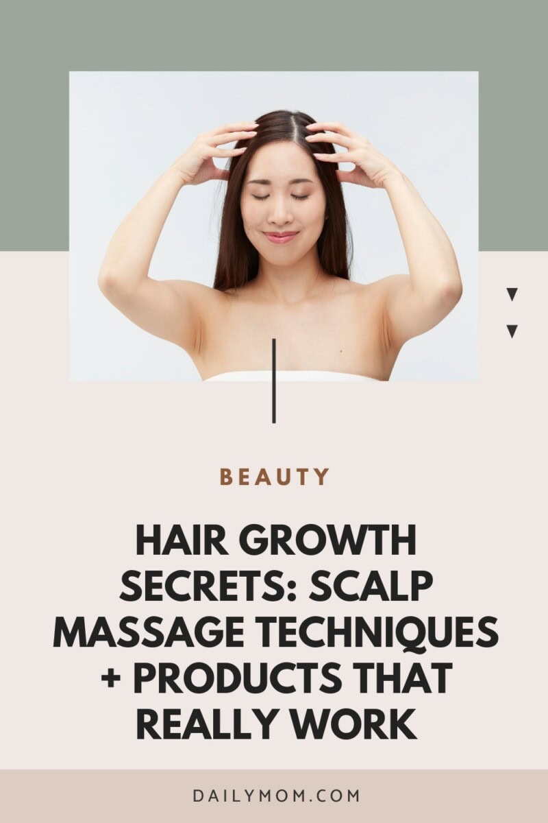 What Helps Hair Growth? Best Scalp Massage Tips And Hair Growth Products That Work 64 Daily Mom, Magazine For Families