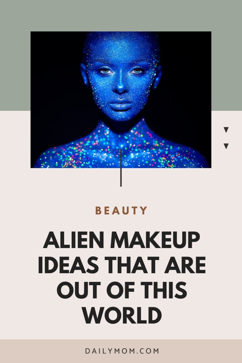 Glam Alien Makeup Look: The Best Alien Makeup Ideas That Turn Heads 17 Daily Mom, Magazine For Families