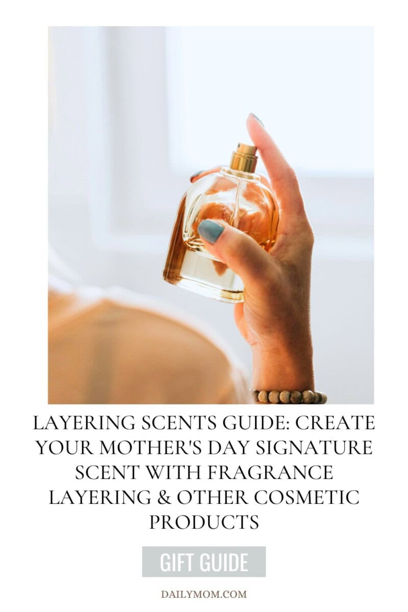 Layering Scents & Cosmetics Mother's Day Guide: Create Your Signature Scent With Fragrance Layering 101 And Our Favorite Cosmetics for Mom 34 Daily Mom, Magazine for Families Layering Scents &Amp; Cosmetics Mother'S Day Guide: Create Your Signature Scent With Fragrance Layering 101 And Our Favorite Cosmetics For Mom 32 Daily Mom, Magazine For Families